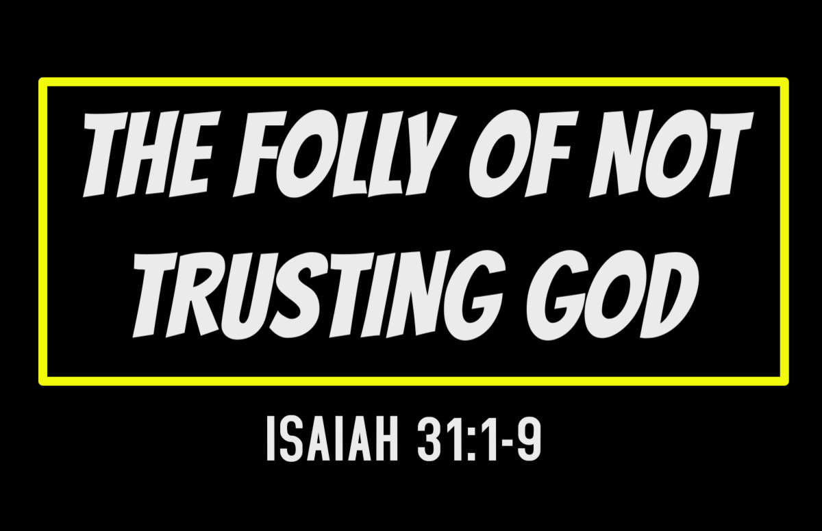 The Folly Of Not Trusting God - U Turn For Christ