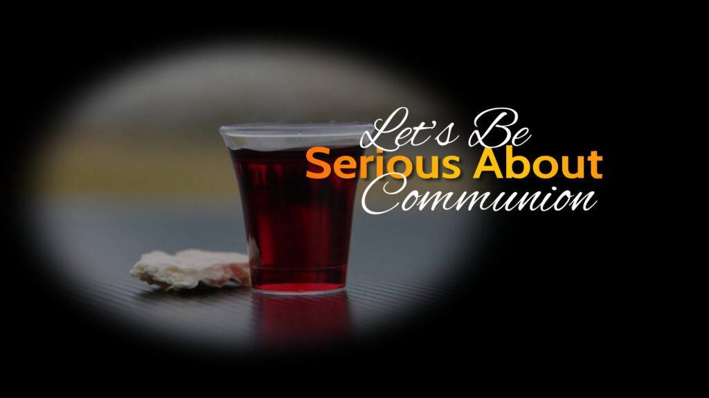 Lets Be Serious About Communion