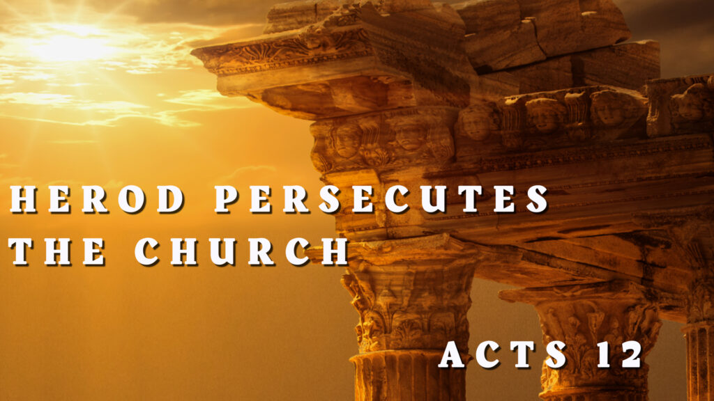 Herod Persecutes The Church