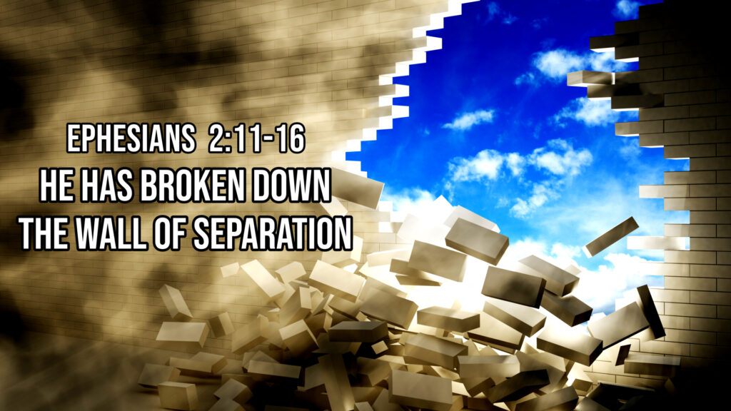He Has Broken Down The Wall Of Separation