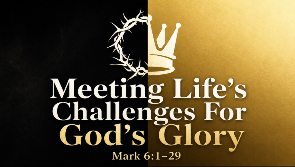 Meeting Life’s Challenges For God’s Glory